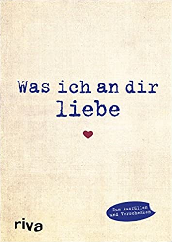 Was ich an dir liebe: Eine originelle Liebeserklärung zum Ausfüllen und Verschenken